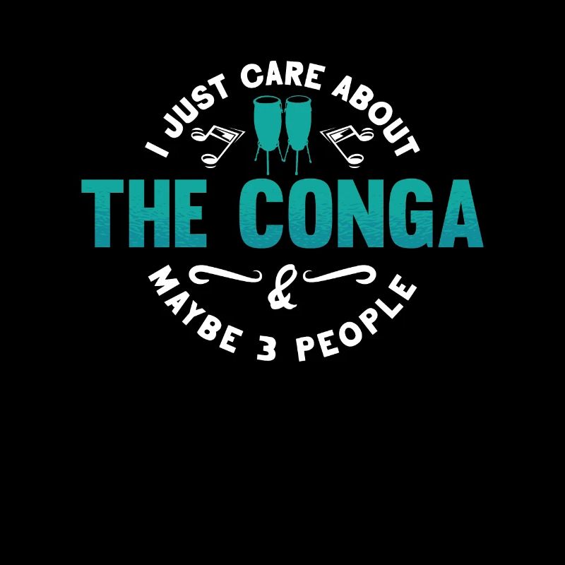 Conga I Just Care About The Drummer Conga Player