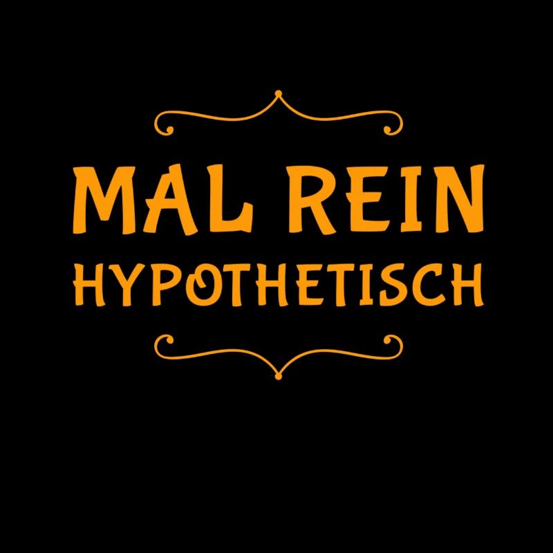 mal rein hypothetisch