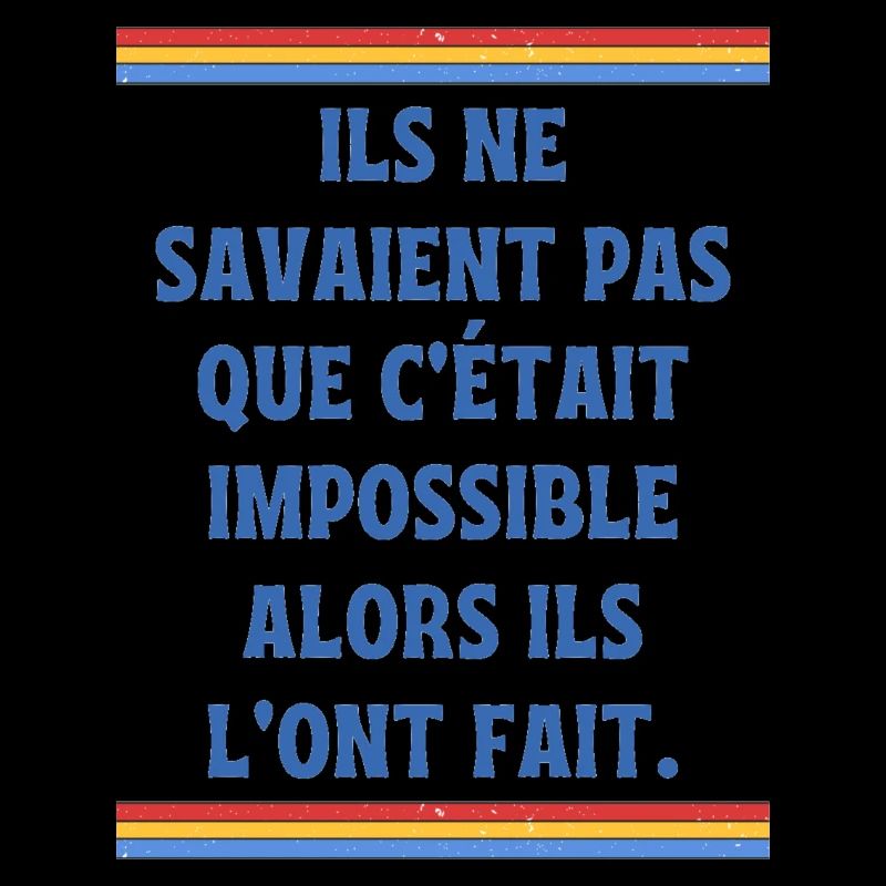 Ils ne savaient pas que c'était impossible