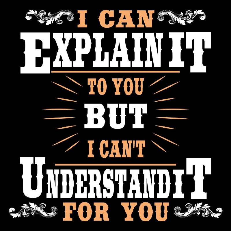 i can explain it to you but i can't understand it