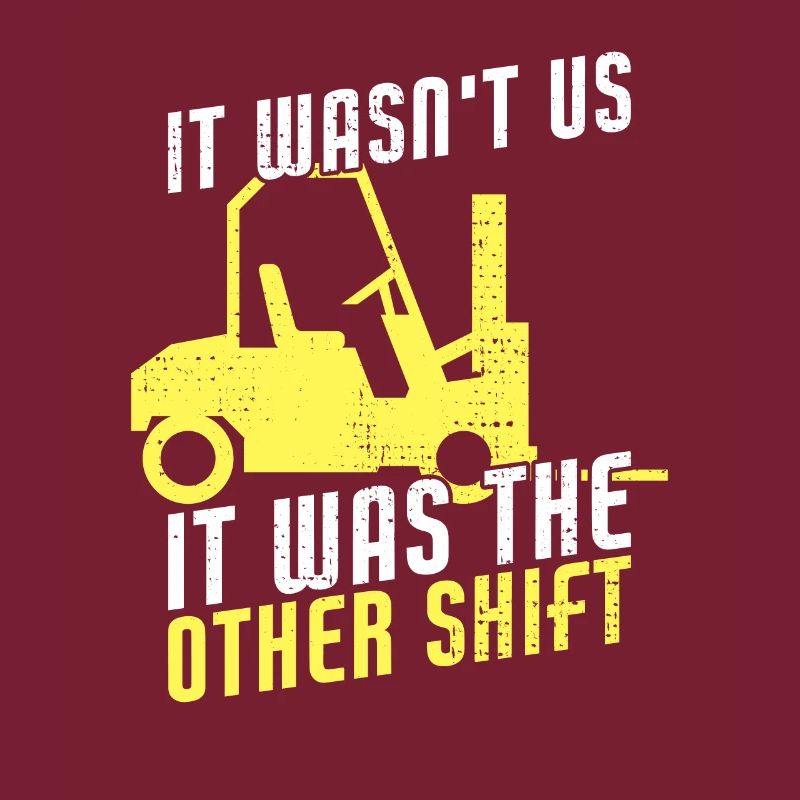 It Wasn't Us It Was The Other Shift Funny Forklift