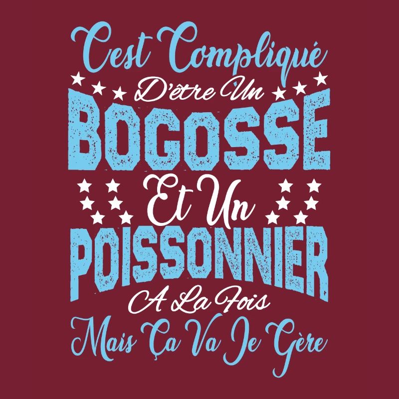 c'est compliqué dêtre un Bogosse et un Poissonnier