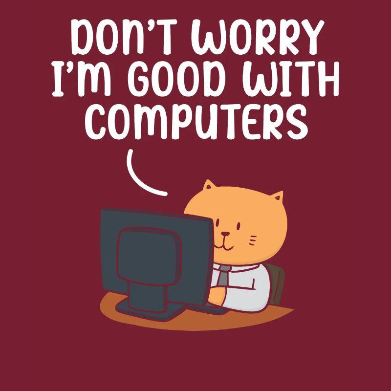 Don't Worry I'm Good With Computers Tech Support