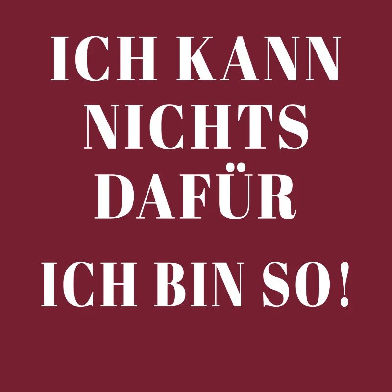 Ich kann nichts dafür ich bin so