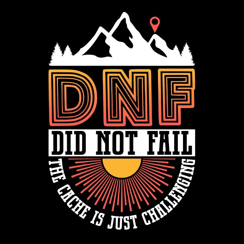 DNF: Did Not Fail - Geocaching Geocacher