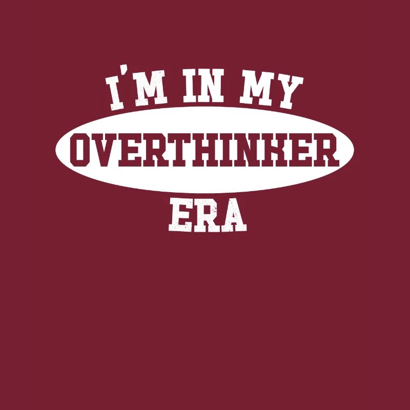In My Overthinker Era Overthink