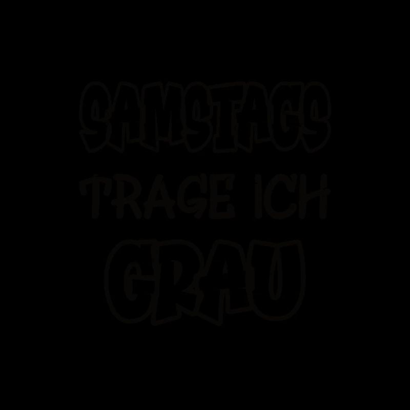 Samstags trage ich grau Spruch Farbe grau