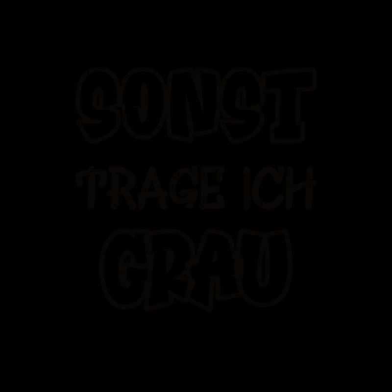 Sonst trage ich grau Spruch Farbe grau