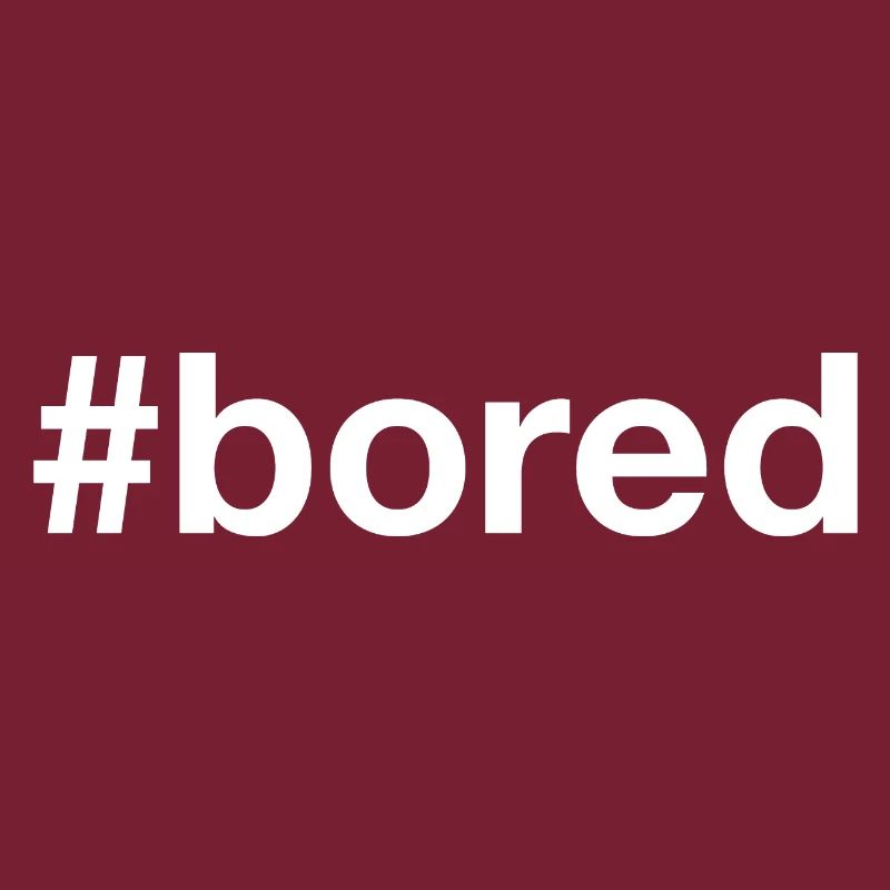 BORED Langeweile Hashtag