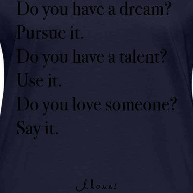 Do you have a dream? Pursue it. Do it.