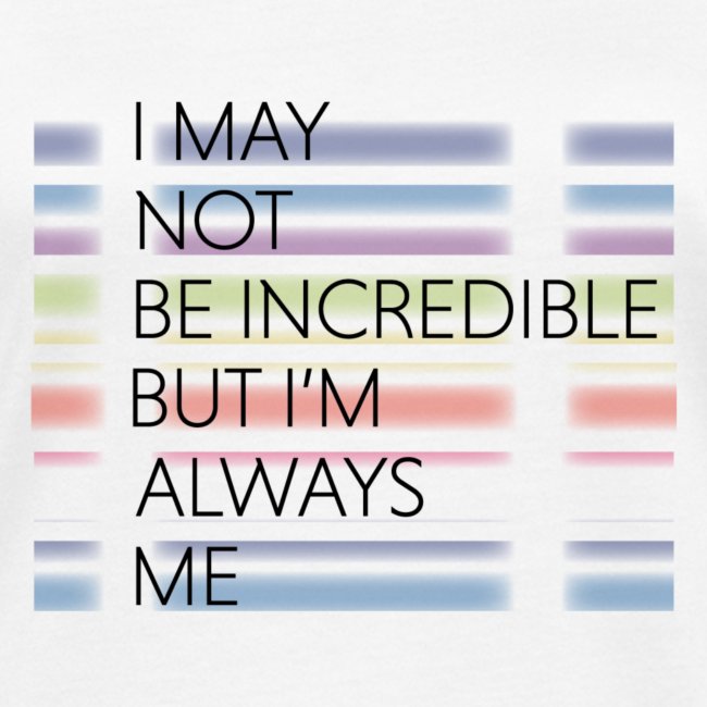 I may not be incredible
