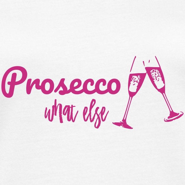 Prosecco what else / Partyshirt / Mädelsabend