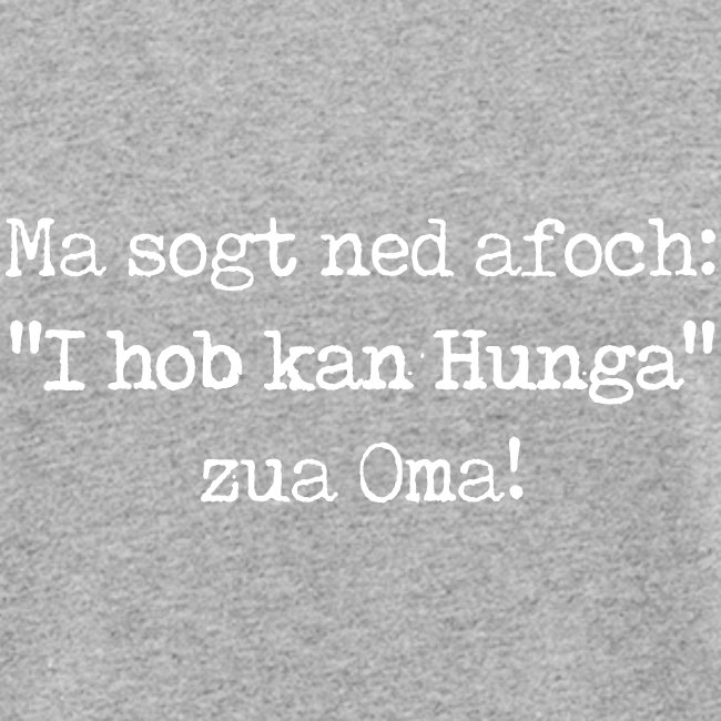 Vorschau: Ma sogt ned afoch "I hob kan Hunga" zua Oma - Frauen Bio-T-Shirt