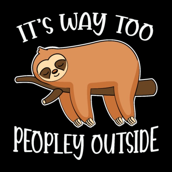 Sloth Quote Funny Sloth It's Way Too Peopley Outsi' Women's Organic T-Shirt  | Spreadshirt