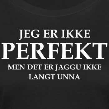 Jeg er ikke perfekt, men det er jaggu ikke langt u - Økologisk T-skjorte for kvinner