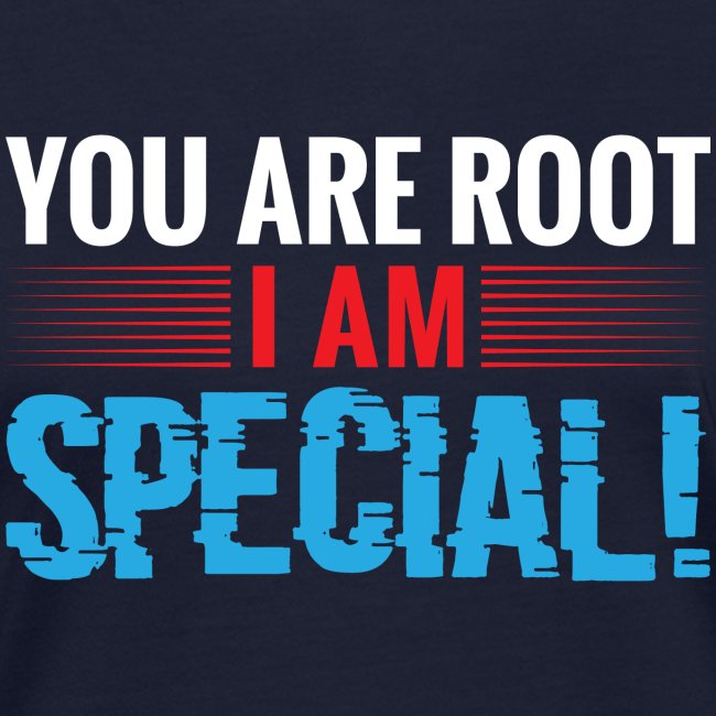 You are ROOT, I am SPECIAL! – IT-Shirt