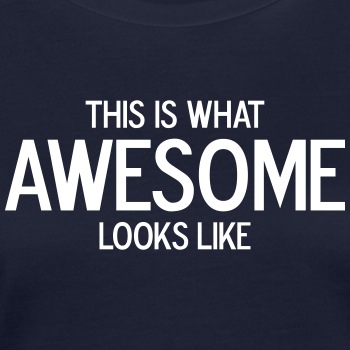 This is what awesome looks like - Organic T-shirt for women
