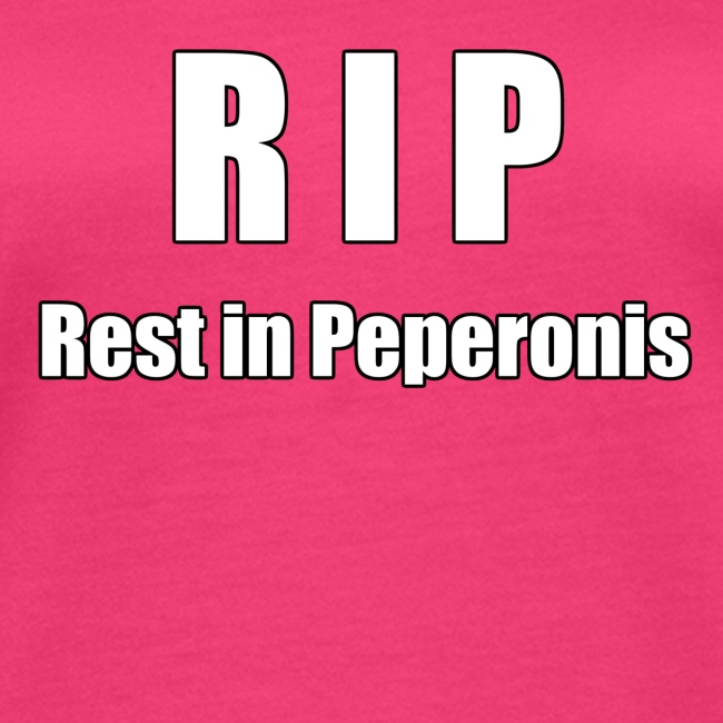 RIP Rest in Peperonis