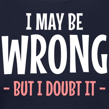 I may be wrong, but I doubt it - Organic T-shirt for women