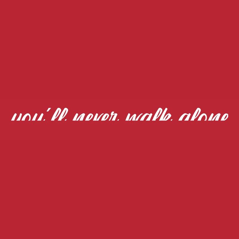 You will never walk alone