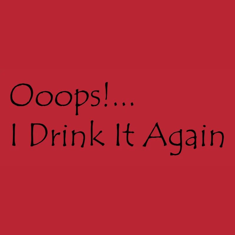 Ooops! I Drink it again