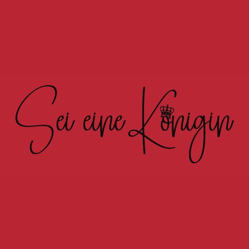 Sei eine Königin
