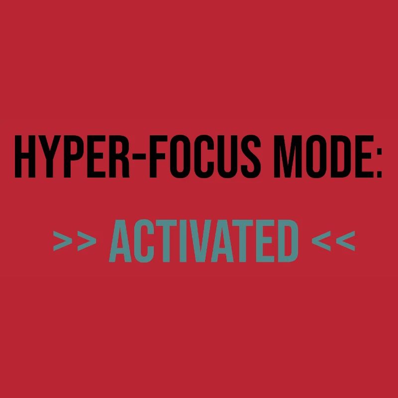 Hyper-Focus Mode: Activated - Statement