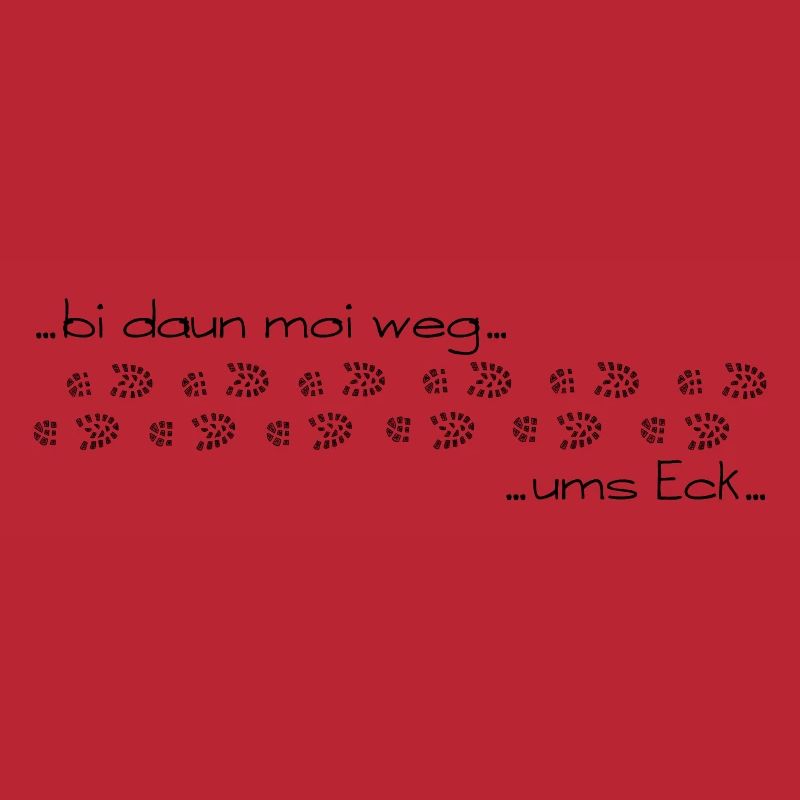 bi daun moi weg ums Eck - bin dann mal weg ums Eck