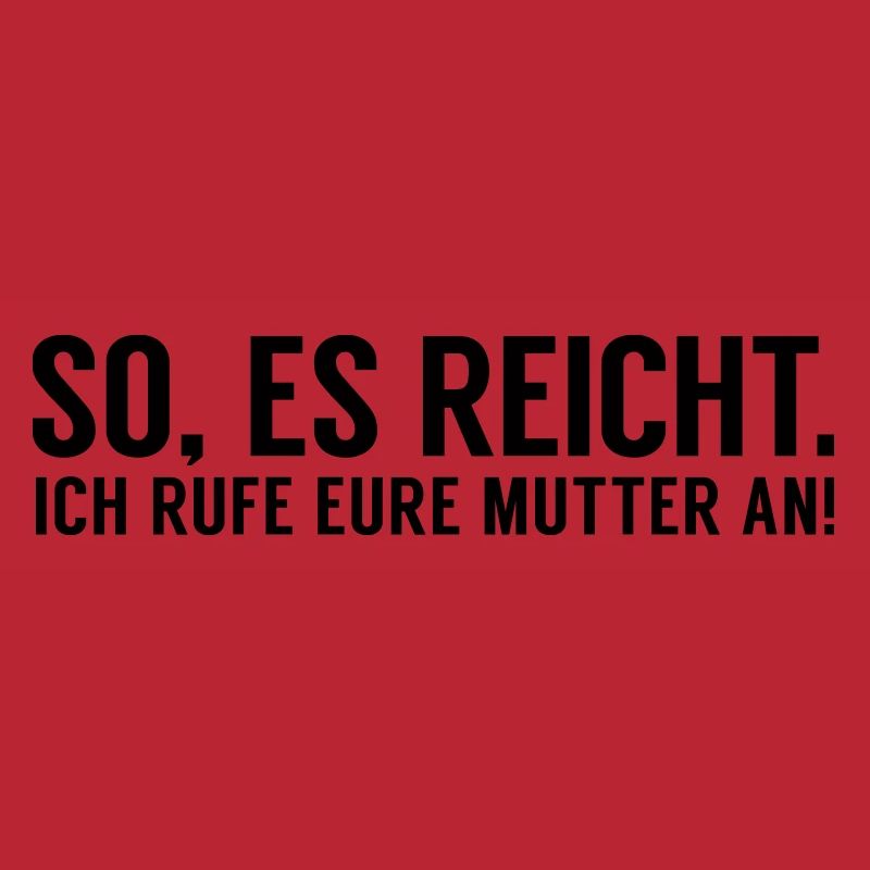 Es reicht ich rufe eure Mutter an