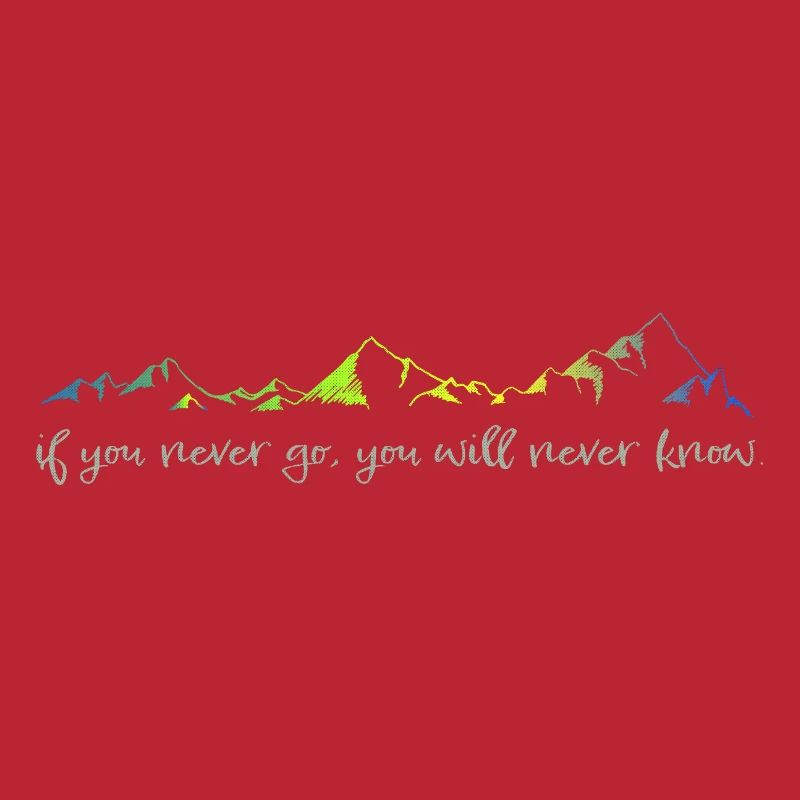 never go, never know