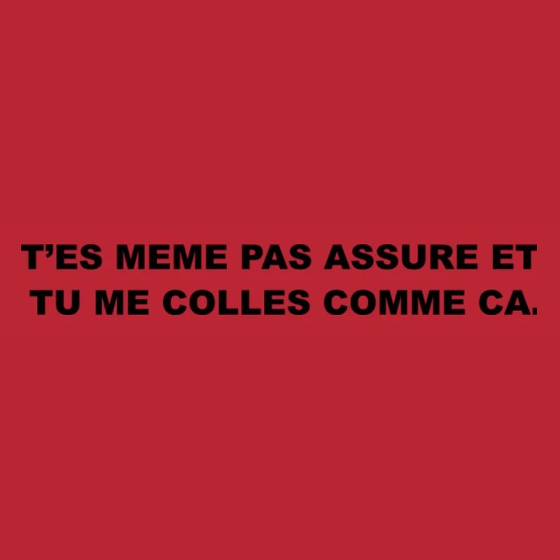 T’es Même Pas Assuré et Tu le Colles Comme Ça