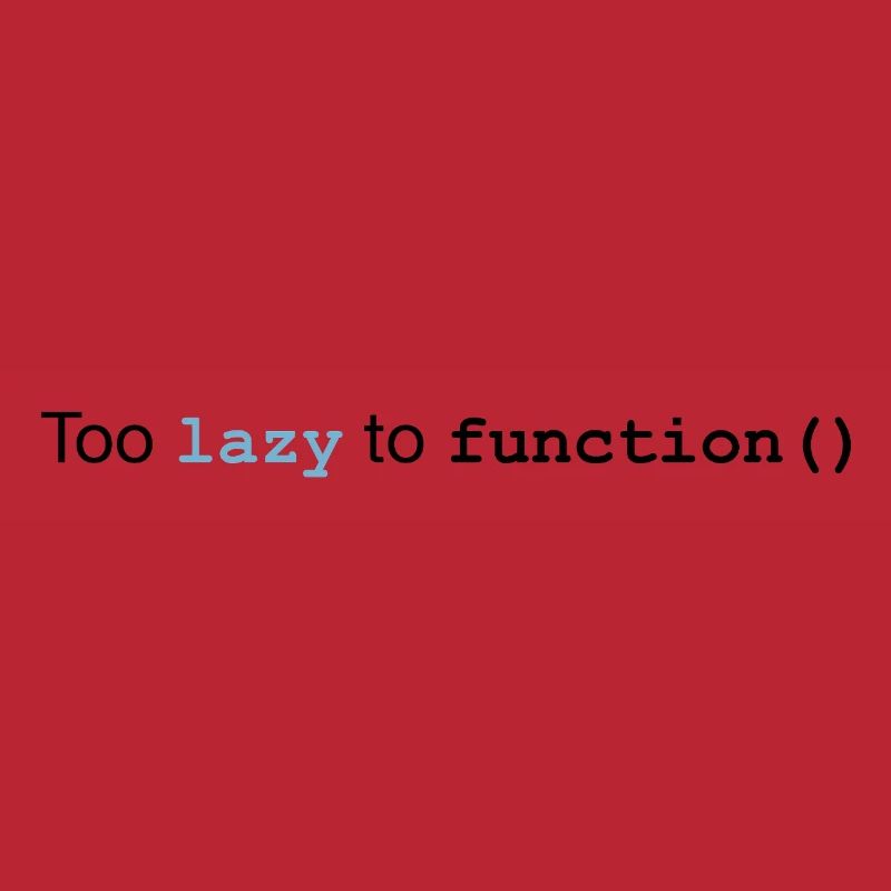 Too lazy to function