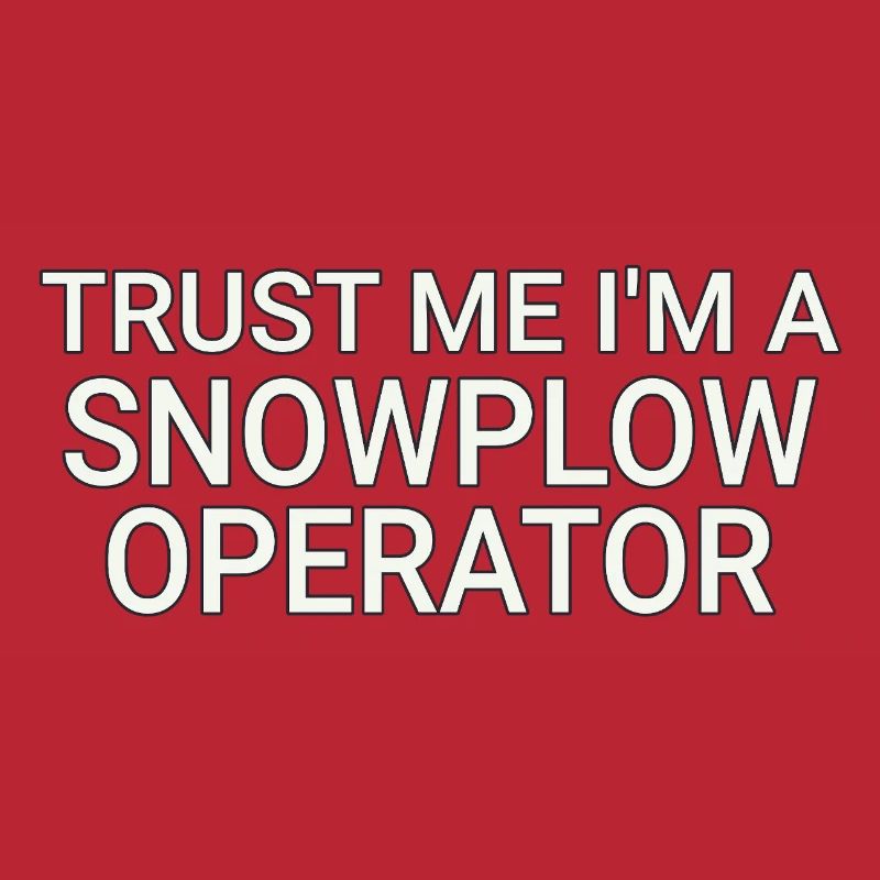 Snowplow Operator Trust Me Schneepflugfahrer