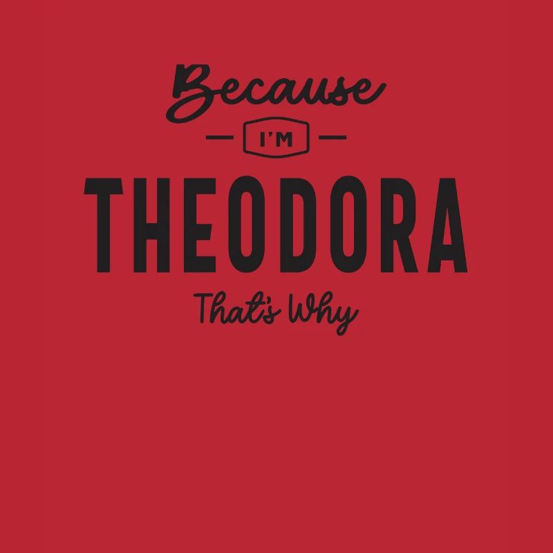 Because I'm Theodora That's Why Personalized Name