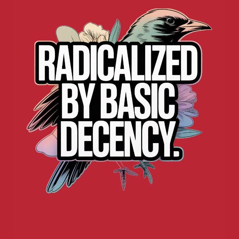 Radicalized by Basic Decency Statement