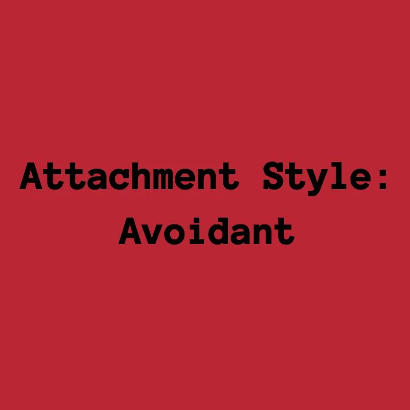 Attachment Style: Avoidant