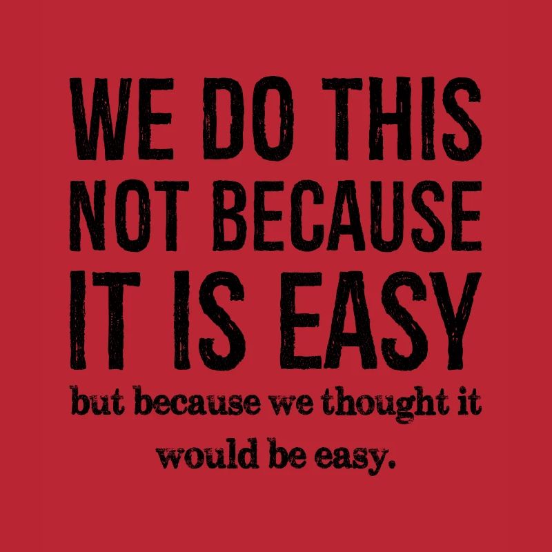 we don't do this because it is easy