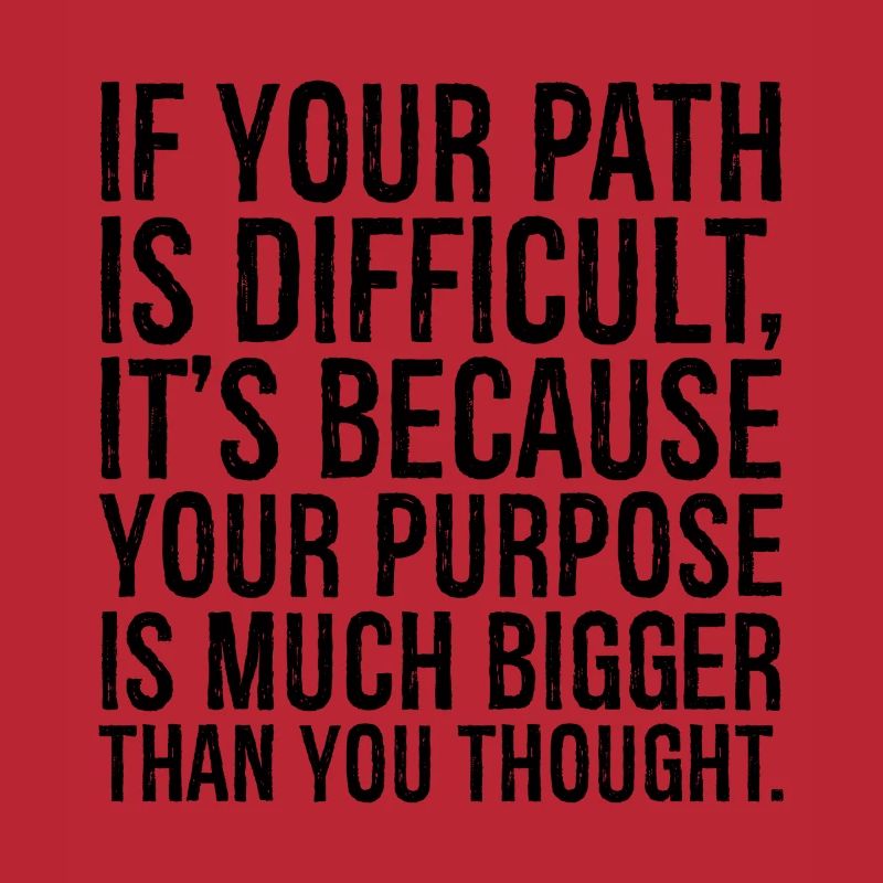 Si votre chemin est difficile, c’est parce que votre objectif