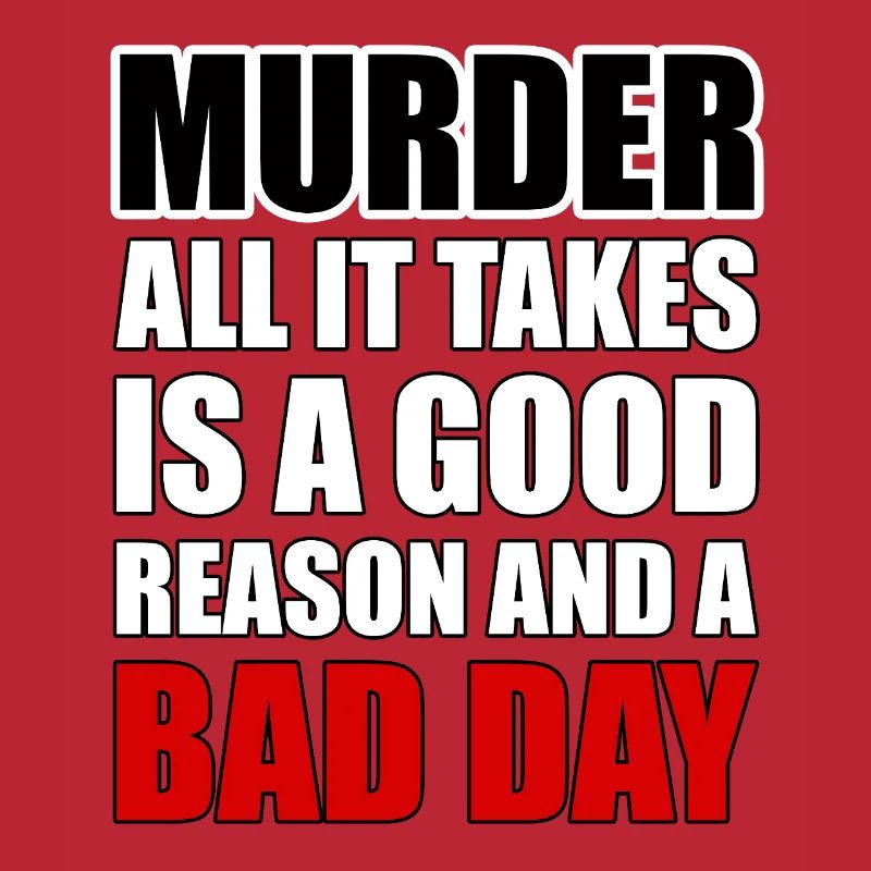 Murder – A Good Reason and a Bad Day