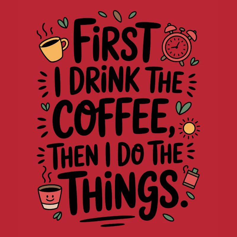 Coffee Saying First I Drink Coffee Coffee Drinker