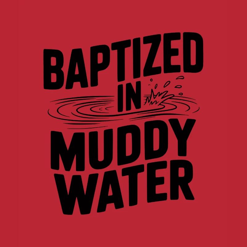 Baptized in Muddy Water