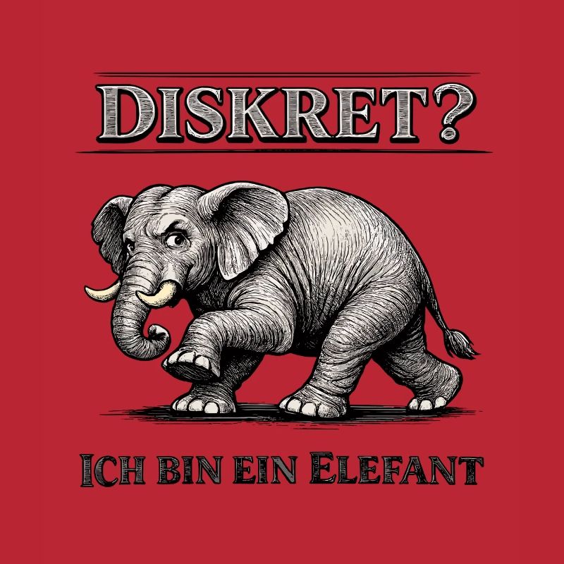 Diskret? Ich bin ein Elefant Humor Spruch