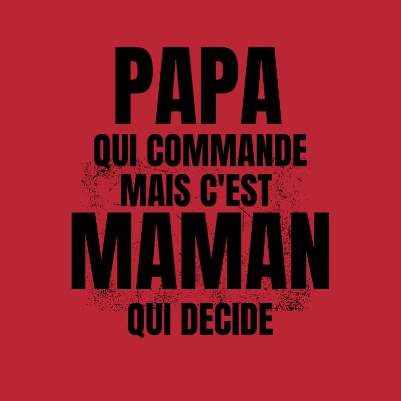 PAPA qui Commande mais C'est maman Qui Decide