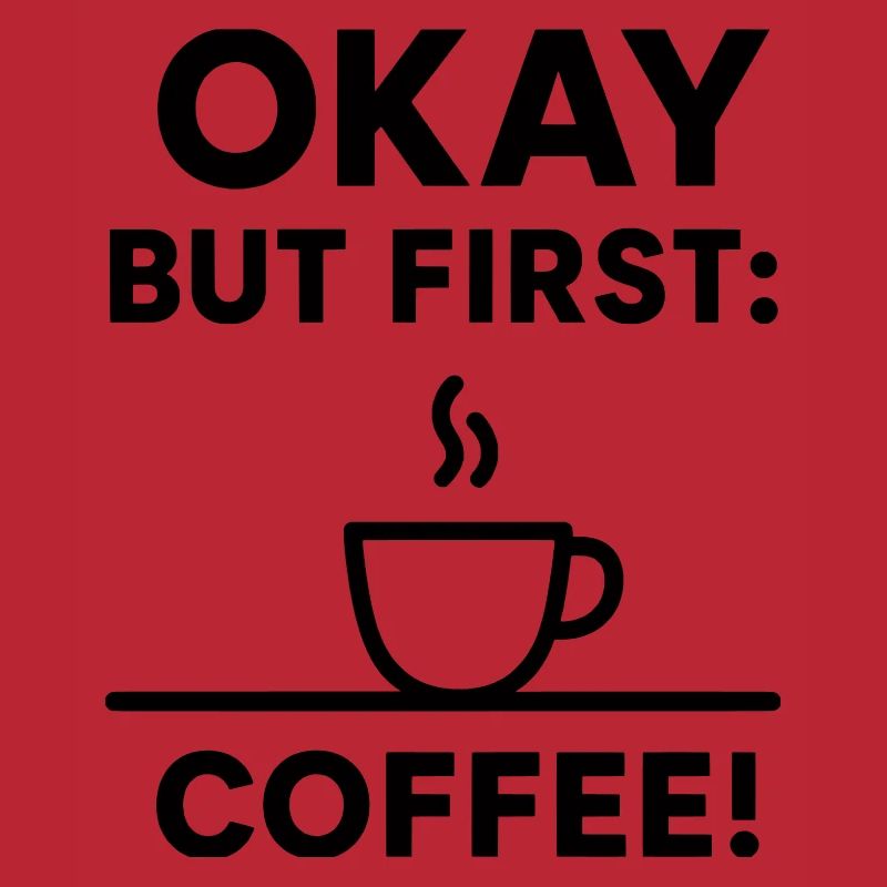 Okay, aber erster Kaffee
