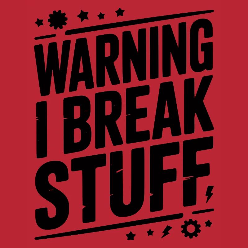 Warning I Break Stuff