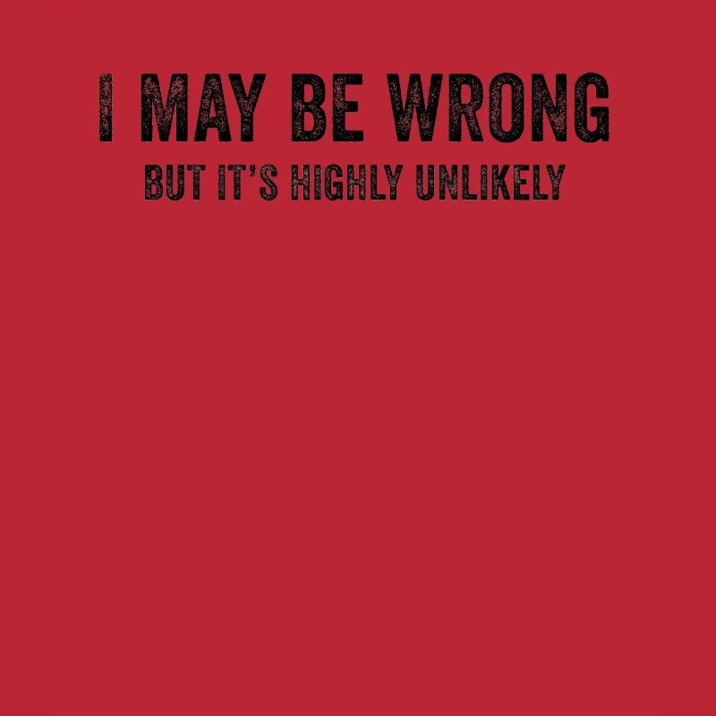 I May Be Wrong But It’s Highly Unlikely