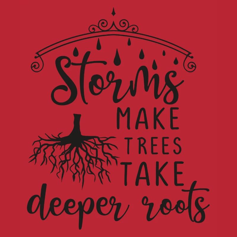 Storms Make Trees Take Deeper Roots - gift idea