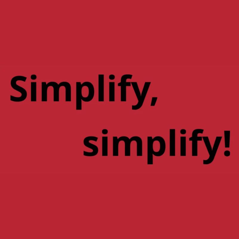 Simplify, simplify!