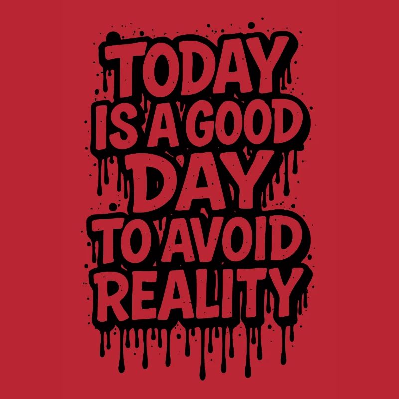 Today Is A Good Day Avoid Reality Spruch