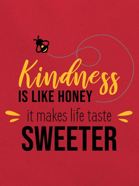 Kindness is honey